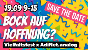 Buntes, grafisches Hintergrundmuster im 90er-Jahre-Stil mit geometrischen Formen. Im Vordergrund steht der Text: ‚19.09 9–15 Save the Date. Bock auf Hoffnung? Vielfaltsfest x AdiNet.analog‘